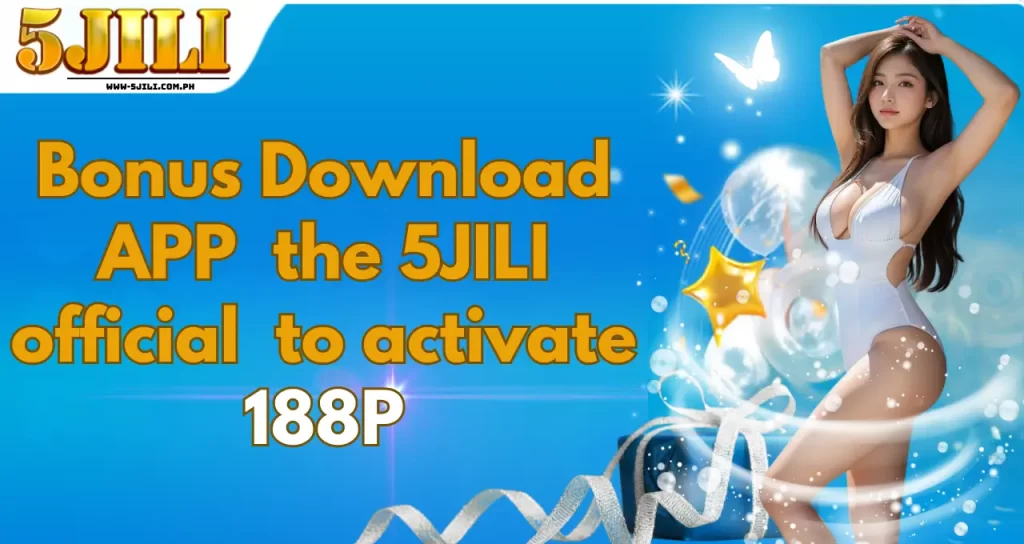 Bonus Download APP the 5JILI official to activate 188P (1) (1)