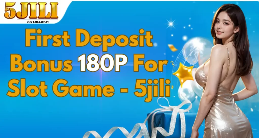 First Deposit Bonus 180P For Slot Game - 5jili (1)